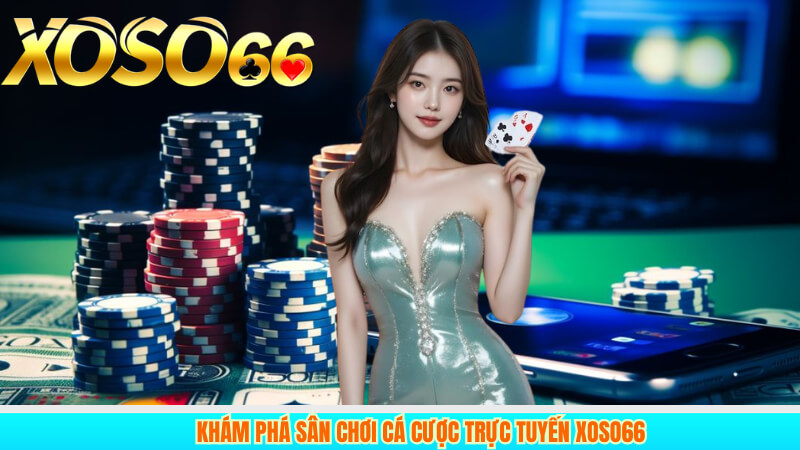 Khám Phá Sân Chơi Cá Cược Trực Tuyến XOSO66