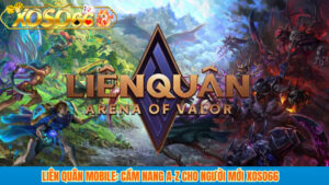 Liên Quân Mobile: Cẩm nang A–Z cho người mới XOSO66